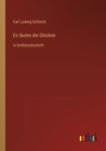 Image for Es lauten die Glocken : in Grossdruckschrift