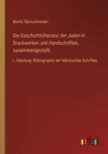 Image for Die Geschichtsliteratur der Juden in Druckwerken und Handschriften, zusammengestellt : I. Abteilung: Bibliographie der hebraischen Schriften