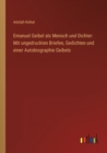 Image for Emanuel Geibel als Mensch und Dichter : Mit ungedruckten Briefen, Gedichten und einer Autobiographie Geibels