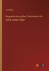 Image for Biographie des grossen Tonkunstlers Abt Georg Joseph Vogler