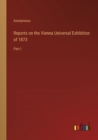 Image for Reports on the Vienna Universal Exhibition of 1873
