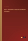 Image for Report on the Administration of the Madras Presidency
