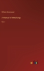 Image for A Manual of Metallurgy : Vol. I
