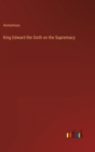 Image for King Edward the Sixth on the Supremacy