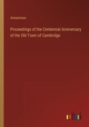 Image for Proceedings of the Centennial Anniversary of the Old Town of Cambridge