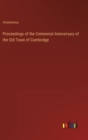 Image for Proceedings of the Centennial Anniversary of the Old Town of Cambridge