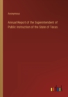 Image for Annual Report of the Superintendent of Public Instruction of the State of Texas