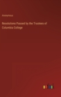 Image for Resolutions Passed by the Trustees of Columbia College
