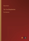Image for The Two Blasphemies : Five Sermons