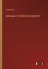 Image for Catalogue of the Memorial Hall Library