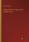 Image for Northern California, Oregon, and the Sandwich Islands