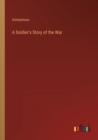 Image for A Soldier&#39;s Story of the War