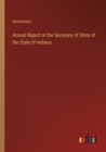 Image for Annual Report of the Secretary of State of the State of Indiana