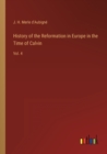 Image for History of the Reformation in Europe in the Time of Calvin : Vol. 4