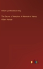 Image for The Secret of Heroism : A Memoir of Henry Albert Harper