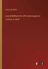 Image for Lea : dramma in tre atti in prosa con un prologo in versi