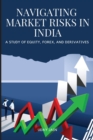 Image for Navigating Market Risks in India A Study of Equity, Forex, and Derivatives