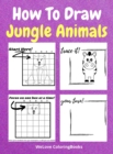Image for How To Draw Jungle Animals : A Step-by-Step Drawing and Activity Book for Kids to Learn to Draw Jungle Animals