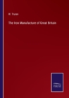 Image for The Iron Manufacture of Great Britain