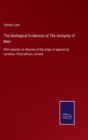 Image for The Geological Evidences of The Antiquity of Man : With remarks on theories of the origin of species by variation. Third edition, revised