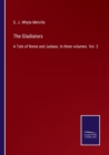 Image for The Gladiators : A Tale of Rome and Judaea. In three volumes. Vol. 2