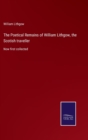 Image for The Poetical Remains of William Lithgow, the Scotish traveller