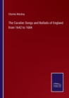 Image for The Cavalier Songs and Ballads of England from 1642 to 1684
