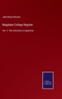Image for Magdalen College Register : Vol. 3. The instructors in grammar.
