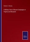 Image for A Military View of Recent Campaigns in Virginia and Maryland