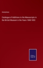 Image for Catalogue of Additions to the Manuscripts in the British Museum in the Years 1848-1853