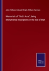 Image for Memorials of God&#39;s Acre, being Monumental Inscriptions in the Isle of Man