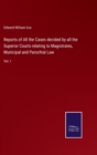 Image for Reports of All the Cases decided by all the Superior Courts relating to Magistrates, Municipal and Parochial Law
