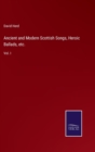 Image for Ancient and Modern Scottish Songs, Heroic Ballads, etc. : Vol. I