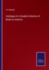 Image for Catalogue of a Valuable Collection of Books on America
