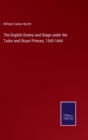 Image for The English Drama and Stage under the Tudor and Stuart Princes, 1543-1664