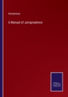 Image for A Manual of Jurisprudence