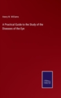 Image for A Practical Guide to the Study of the Diseases of the Eye