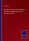 Image for Documents relating to the Settlement of the Church of England by the Act of Uniformity of 1662