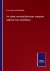 Image for Die Lehre von den Elliptischen Integralen und den Theta-Functionen