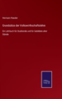 Image for Grundsatze der Volkswirthschaftslehre : Ein Lehrbuch fur Studirende und fur Gebildete alter Stande