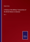 Image for A History of the Military Transactions of the British Nation in Indostan : Vol. I