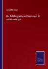 Image for The Autobiography and Services of Sir James McGrigor