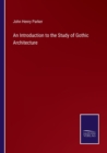 Image for An Introduction to the Study of Gothic Architecture