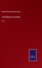 Image for The Ballads of Scotland : Vol. I