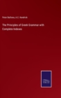 Image for The Principles of Greek Grammar with Complete Indexes