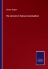 Image for The Science of Railway Construction