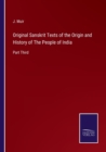Image for Original Sanskrit Texts of the Origin and History of The People of India : Part Third
