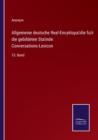 Image for Allgemeine deutsche Real-Encyklopadie fur die gebildeten Stande : Conversations-Lexicon:15. Band