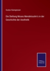 Image for Die Stellung Moses Mendelssohn&#39;s in der Geschichte der Aesthetik
