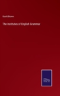 Image for The Institutes of English Grammar